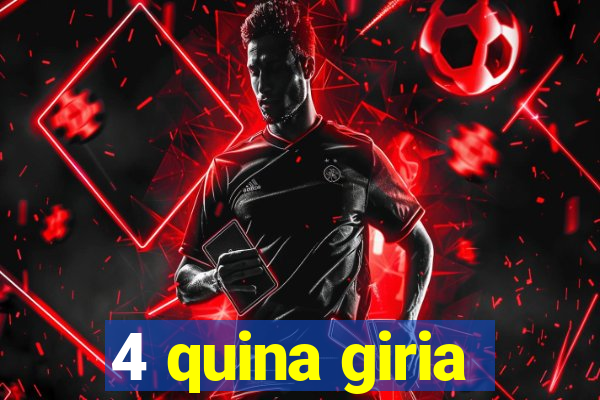 4 quina giria